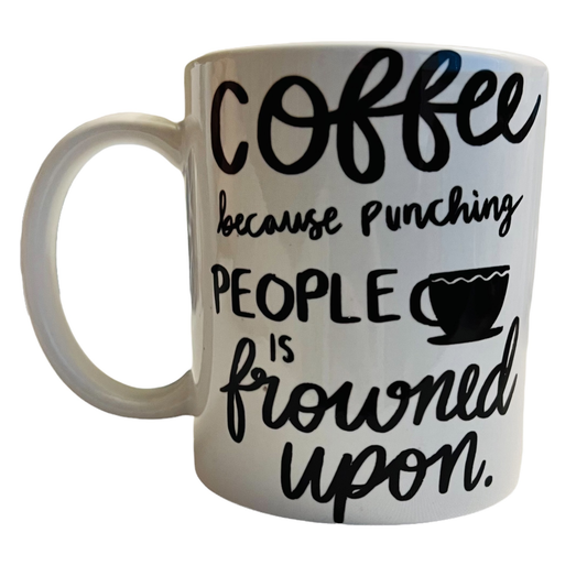 JenDore " Coffee Because Punching People is Frowned Upon ” 12 oz. Coffee Tea Mug