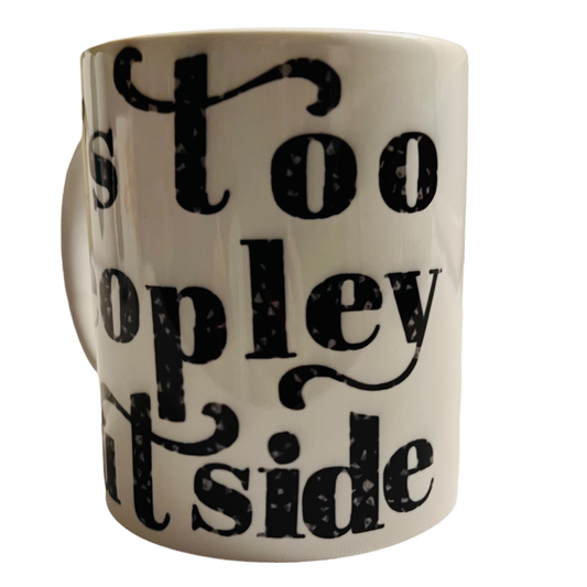 JenDore " It's Too Peopley Outside " 12 oz. Coffee Tea Mug