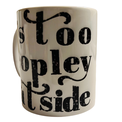 JenDore " It's Too Peopley Outside " 12 oz. Coffee Tea Mug